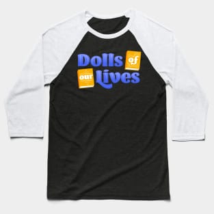 Dolls of Our Lives Baseball T-Shirt